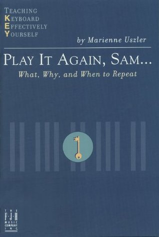 Play It Again, Sam... What, Why, and When to Repeat (Teaching Keyboard Effectively Yourself)