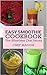 Easy Smoothie Cookbook (Smoothie Recipes, Smoothie Cookbook, Smoothie Ideas, Easy Smoothies 1)