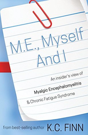 M.E., Myself and I: An insider's view of Myalgic Encephalomyelitis & Chronic Fatigue Syndrome (Kindle Edition)