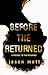 Before The Returned: Includes The First, The Sparrow, The Choice