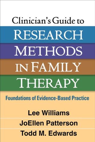 Clinician's Guide to Research Methods in Family Therapy: Foundations of Evidence-Based Practice (Kindle Edition)