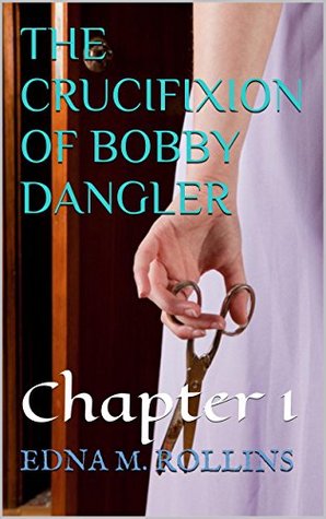 THE CRUCIFIXION OF BOBBY DANGLER: Chapter 1 (Kindle Edition)