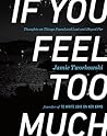 Book cover for If You Feel Too Much: Thoughts on Things Found and Lost and Hoped For