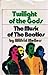 Twilight of the Gods: The M...