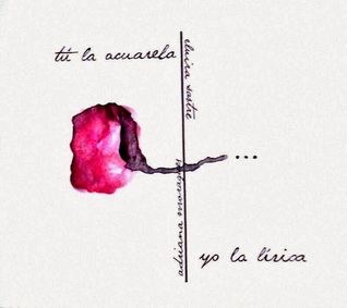 Tu la acuarela. Yo la lírica