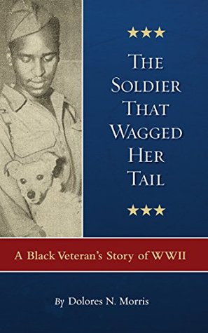 The Soldier That Wagged Her Tail: A Black Veteran's Story of WWII (Kindle Edition)