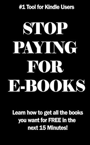STOP PAYING FOR EBOOKS: The SECRET to getting Free Books on your Kindle (Kindle Edition)