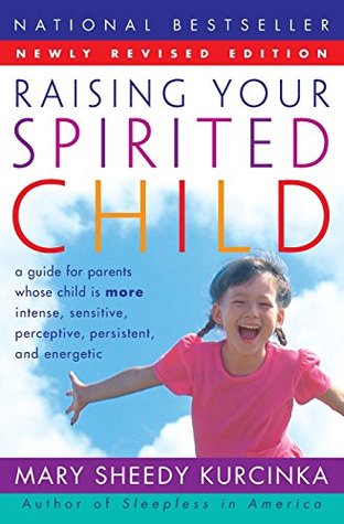 Raising Your Spirited Child: A Guide for Parents Whose Child is More Intense, Sensitive, Perceptive, Persistent, and Energetic (Paperback)