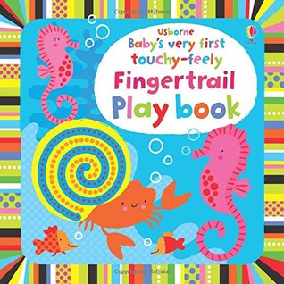 Touchy Feely Fingertrail Play Book (Babys Very First Books)