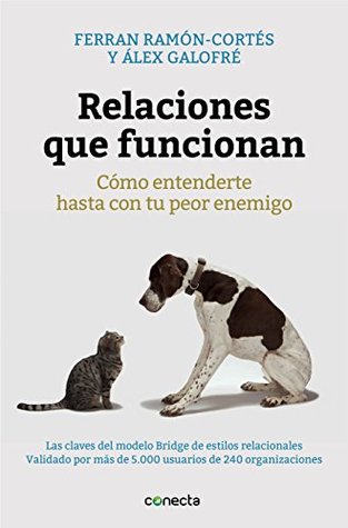 Relaciones que funcionan: Cómo entenderte hasta con tu peor enemigo (Spanish Edition)