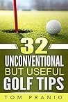 32 Unconventional But Useful Golf Tips 32 Unconventional But Useful Golf Tips