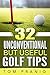 32 Unconventional But Useful Golf Tips by Tom Pranio