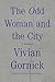 The Odd Woman and the City by Vivian Gornick