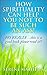 How Spirituality Can Help You Not To Be Such An Ass: NO REALLY...This Is A Good Book Please Read It!