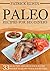 Paleo Recipes for Beginners: 33 Healthy and Delicious Paleo Meals To Start Your Paleo Diet (paleo recipes for beginners, paleo cookbook for beginners, ... paleo breakfast, paleo recipes, paleo)