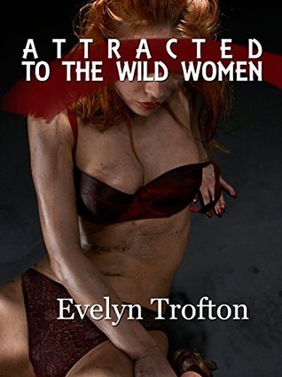 Attracted to the Wild Women (A Historical Fantasy Femdom Menage Short) (Femdom Wild Women Book 1)