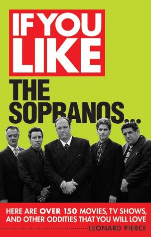 If You Like The Sopranos...: Here Are Over 150 Movies, TV Shows, and Other Oddities That You Will Love (Kindle Edition)