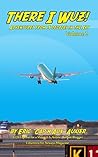 There I Wuz! Volume II: Adventures From 3 Decades in the Sky (There I Wuz! Adventures From 3 Decades in the Sky) There I Wuz! Volume II: Adventures From 3 Decades in the Sky (There I Wuz! Adventures From 3 Decades in the Sky)