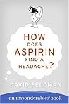 How Does Aspirin Find a Headache? by David Feldman How Does Aspirin Find a Headache? by David Feldman