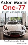 Aston Martin One-77: Dream Cars Collection (Cars Photography Book Book 13) Aston Martin One-77: Dream Cars Collection (Cars Photography Book Book 13)