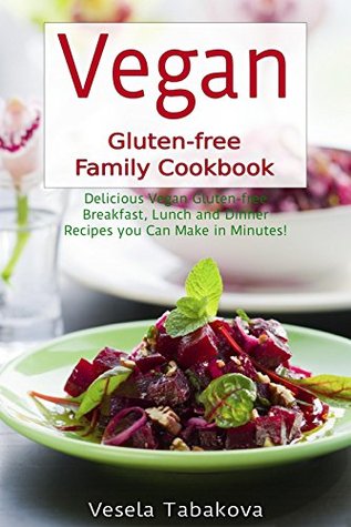 Vegan Cookbook: Delicious Vegan Gluten-free Breakfast, Lunch and Dinner Recipes You Can Make in Minutes!: Healthy Vegan Cooking and Living on a Budget (Plant-Based Diet Recipes)