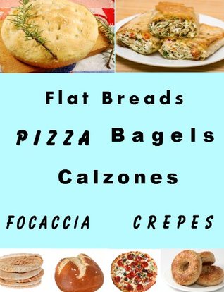 Flat Breads and Pizza (Delicious Recipes)