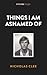 THINGS I AM ASHAMED OF: A Memoir (Kindle Single)