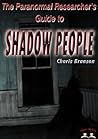 The Paranormal Researcher's Guide to Shadow People The Paranormal Researcher's Guide to Shadow People