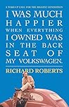 I Was Much Happier When Everything I Owned Was In The Back Seat Of My Volkswagen: A Wake-up Call for the Biggest Generation