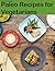 Paleo Recipes for Vegetarians