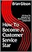 How To Become A Customer Se...