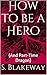 How to be a Hero: (And Part...