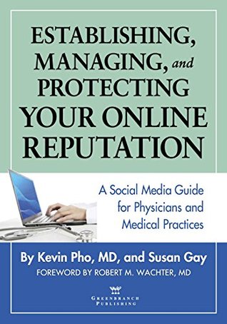 Establishing, Managing and Protecting Your Online Reputation: A Social Media Guide for Physicians and Medical Practices