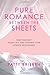 Pure Romance Between the Sheets by Patty Brisben