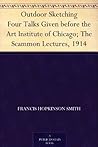 Outdoor Sketching Four Talks Given before the Art Institute of Chicago; The Scammon Lectures, 1914 Outdoor Sketching Four Talks Given before the Art Institute of Chicago; The Scammon Lectures, 1914