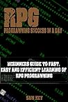 RPG: Programming success in a day: Beginners’ guide to fast, easy and efficient learning of RPG programming (RPG, XML, RPG Programming, Android Programming, ... Programming, SXL Programming, ADA, Java)