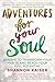 Adventures for Your Soul: 21 Ways to Transform Your Habits and Reach Your Full Potential