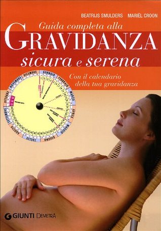 Guida completa alla gravidanza sicura e serena: con il calendario della tua gravidanza