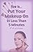 How To Put Make Up on In Less Than 5 Minutes
