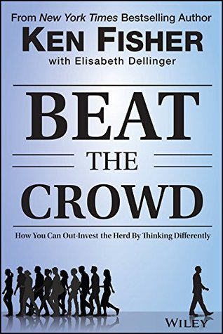 Beat the Crowd: How You Can Out-Invest the Herd by Thinking Differently (Fisher Investments Press)
