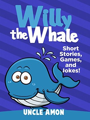 Willy the Whale: Short Stories, Games, and Jokes! (Kindle Edition)