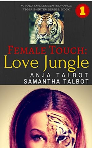 Female Touch: Love Jungle (Tiger Shifter Series Book 1)