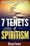 7 Tenets of Spiritism - How They Impact Your Daily Life