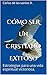 CÓMO SER UN CRISTIANO EXITOSO: Estrategias para una vida espiritual victoriosa. (Spanish Edition)