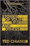 Stories of Your Life and Others by Ted Chiang