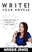 Write Your Novel! From Getting Started to First Draft