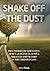 Shake off the Dust!: True amazing testimonies from a missionary working in over 20 countries with lessons applied for the reader!