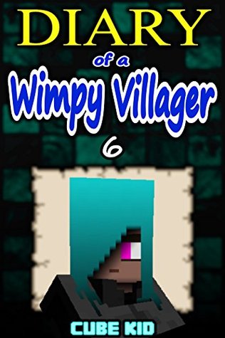 Diary of a Wimpy Villager #6 (An Unofficial Minecraft book)
