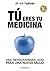 Tú eres tu medicina: Una revolucionaria guía para una nueva salud (Spanish Edition)