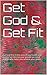 Get God & Get Fit: Put God first in the area of you health and fitness! Let Him be your private personal trainer who helps you achieve your goals!